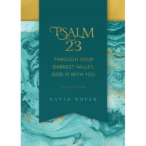 Psalm 23: Through Your Darkest Valley, God Is with You