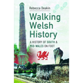 Walking Welsh History: A History of South and Mid-Wales on Foot