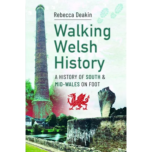 Walking Welsh History: A History of South and Mid-Wales on Foot