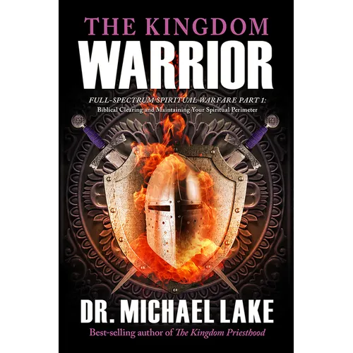 The Kingdom Warrior: Full-Spectrum Spiritual Warfare Part 1: Biblical Clearing and Maintaining your Spiritual Perimeter