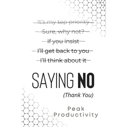 Saying No (Thank You): Learn the Essential High Performance Skill, Stop People Pleasing and Live Life On Your Own Terms Without Feeling Guilt
