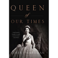 Queen of Our Times: The Life of Queen Elizabeth II