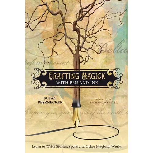 Crafting Magick with Pen and Ink: Learn to Write Stories, Spells and Other Magickal Works
