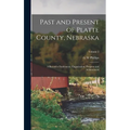 Past and Present of Platte County, Nebraska: A Record of Settlement, Organization, Progress and Achievement; Volume 2