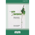 From Pain 2 Purpose: Rediscovering Joy after Suffering a Major Loss [Standard Large Print]