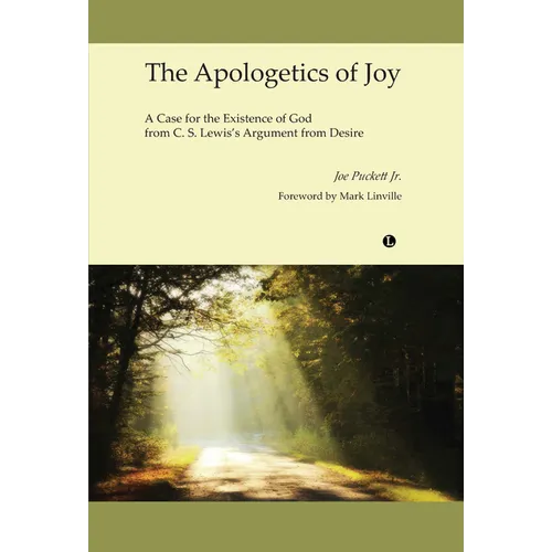 The Apologetics of Joy: A Case for the Existence of God from C.S. Lewis's Argument from Desire
