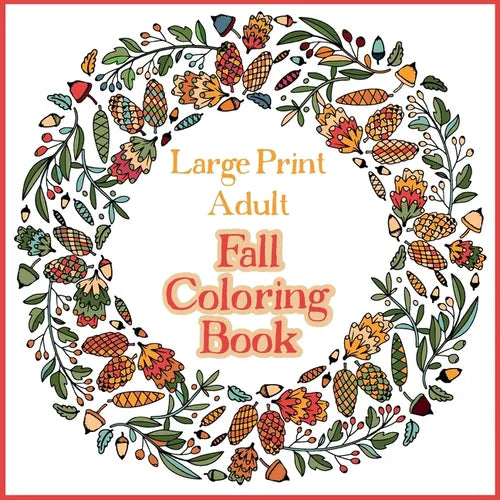 Large Print Adult Fall Coloring Book - A Simple & Easy Coloring Book for Adults with Autumn Wreaths, Leaves & Pumpkins