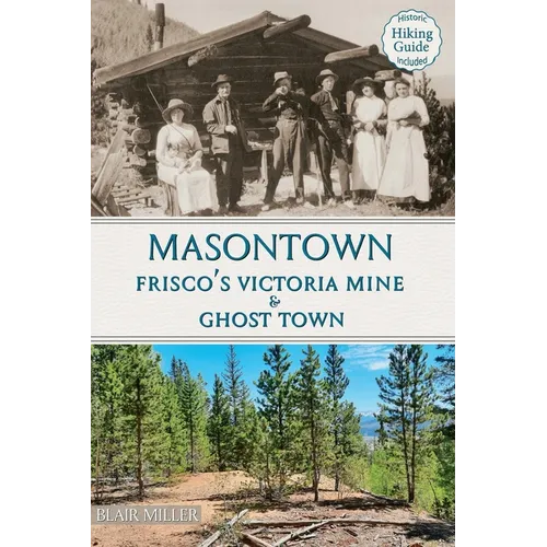 Masontown: Frisco's Victoria Mine & Ghost Town