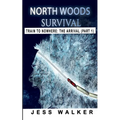 North Woods Survival: Train to Nowhere: A Wilderness Adventure Thriller