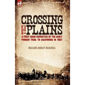 Crossing the Plains: a First Hand Narrative of the Early Pioneer Trail to California in 1857