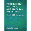Pandemics, Plagues, and Natural Disasters: What Is God Saying to Us?