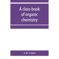 A class-book of organic chemistry