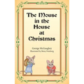 The Mouse in the House at Christmas: Once upon a time, long, long ago, in a far-off city, there lived a family of mice.