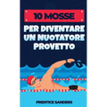 10 Mosse Per Diventare Un Nuotatore Provetto