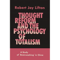 Thought Reform and the Psychology of Totalism: A Study of Brainwashing in China