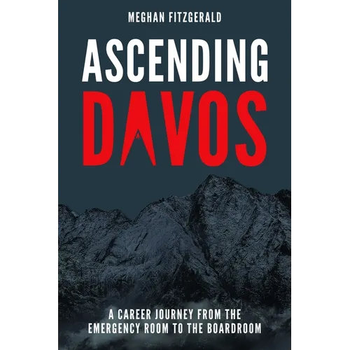Ascending Davos: A Career Journey from the Emergency Room to the Boardroom