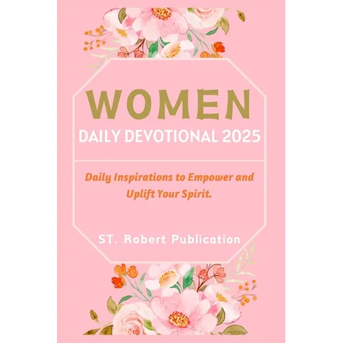 Women Daily Devotional 2025: Daily Inspirations to Empower and Uplift Your Spirit.