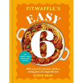 Fitwaffle's Easy 6: 100 Sweet and Savoury Dishes Using Just Six Ingredients
