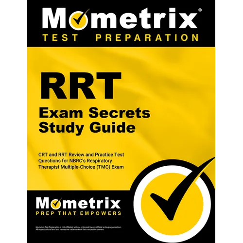 Rrt Exam Secrets Study Guide: CRT and Rrt Review and Practice Test Questions for the Nbrc's Respiratory Therapist Multiple-Choice (Tmc) Exam