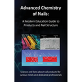 Advanced Chemistry of Nails: A Modern Education Guide to Products and Nail Structure