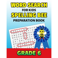 Word Search For Kids Spelling Bee Preparation Book Grade 6: 6th Grade Spelling Workbook Fun Puzzle Book Sixth Grade Teacher Student Class Homeschool