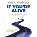 If You're Alive: Your Mission on Earth Isn't Finished