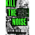 Kill the Noise: Finding Meaning Above the Madness