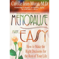 Menopause Made Easy: How to Make the Right Decisions for the Rest of Your Life