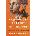 Pulling the Chariot of the Sun: A Memoir of a Kidnapping