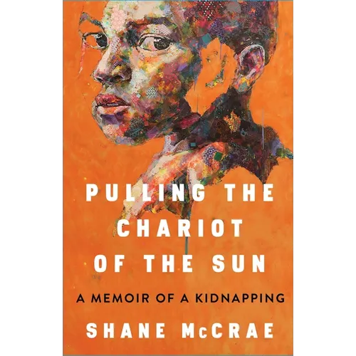Pulling the Chariot of the Sun: A Memoir of a Kidnapping - Hardcover