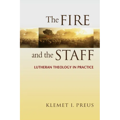Fire and the Staff: Lutheran Theology in Practice
