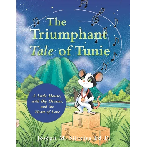 The Triumphant Tale of Tunie: A Little Mouse, with Big Dreams, and the Heart of Love