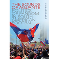 The Sounds of Aguante: Politics of Fandom in South American Football
