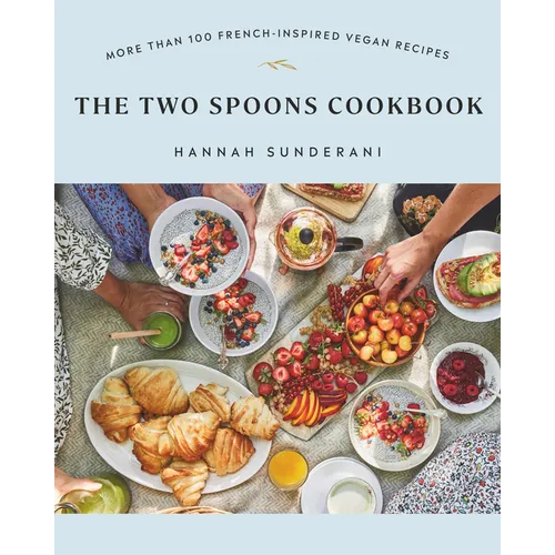 The Two Spoons Cookbook: More Than 100 French-Inspired Vegan Recipes