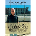 Never to Surrender!: 22 Years in Solitary--The Battle for My Soul in a U.S. Prison