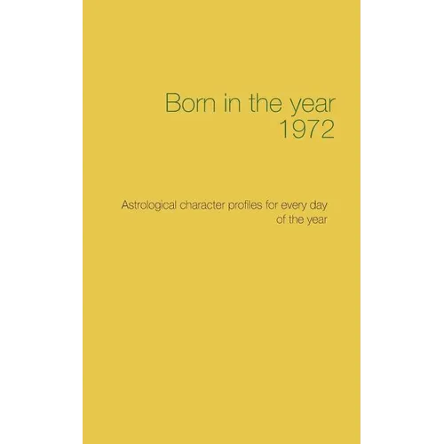 Born in the year 1972: Astrological character profiles for every day of the year