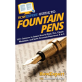 HowExpert Guide to Fountain Pens: 101+ Lessons to Learn How to Find, Use, Clean, Maintain, and Love Fountain Pens from A to Z