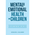Mental and Emotional Health in Children: A Wellness Plan for Home and School