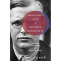 The Doubled Life of Dietrich Bonhoeffer: Women, Sexuality, and Nazi Germany