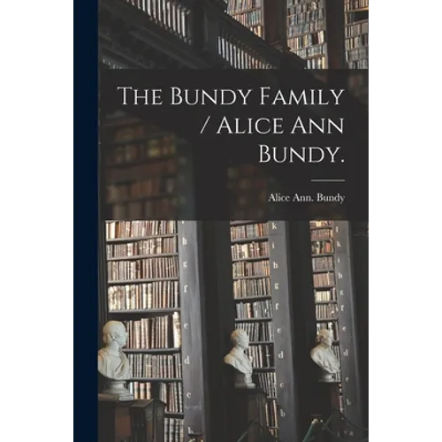 The Bundy Family / Alice Ann Bundy.
