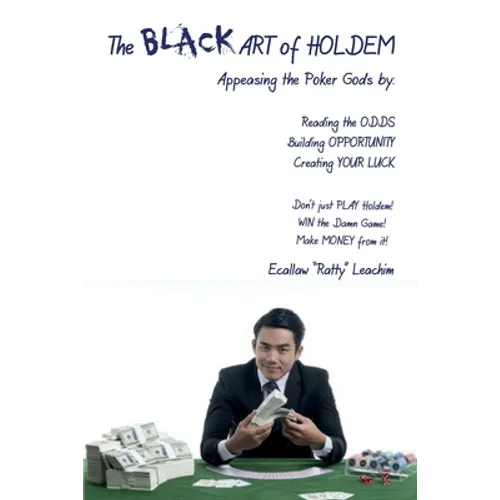 The ART of HOLDEM: Appeasing the Poker Gods by: Reading the ODDS, Building OPPORTUNITY, and Creating Your LUCK