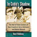 In Cobb's Shadow: The Hall of Fame Careers of Sam Crawford, Harry Heilmann and Heinie Manush