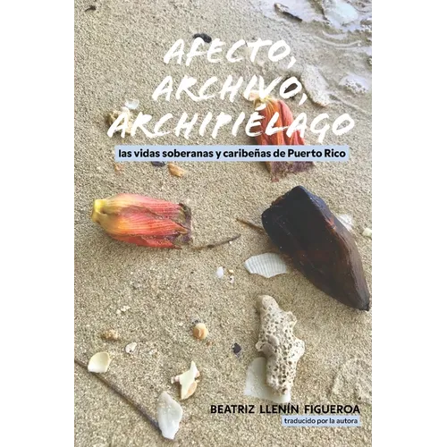 Afecto, archivo, archipiélago: las vidas soberanas y caribeñas de Puerto Rico