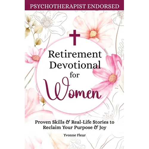 Retirement Devotional for Women: Proven Skills & Real-Life Stories to Reclaim Your Purpose & Joy
