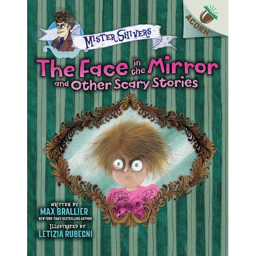 The Face in the Mirror and Other Scary Stories: An Acorn Book (Mister Shivers #5): Volume 5