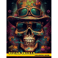 Sugar Skulls Coloring Book: Exploring the World of Sugar Skulls with the Sugar Skulls Coloring Book