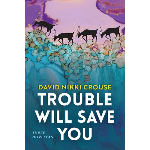 Trouble Will Save You: Three Novellas