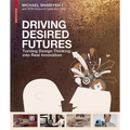 Driving Desired Futures: Turning Design Thinking Into Real Innovation