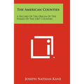 The American Counties: A Record Of The Origin Of The Names Of The 3,067 Counties