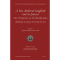 A Late Medieval Songbook and Its Context: New Perspectives on the Chantilly Codex (Bibliotheque Du Chateau de Chantilly, Ms. 564)